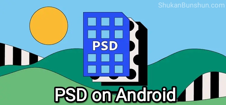 how to open psd file on android phone or tablet How to Easily Open PSD File on Android (SOLVED) How to Easily Open PSD File on Android (SOLVED)